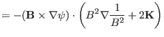 $\displaystyle = - (\mathbf{B} \times \nabla \psi) \cdot \left( B^2 \nabla
\frac{1}{B^2} + 2\mathbf{K} \right)$
