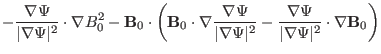 $\displaystyle - \frac{\nabla \Psi}{\vert \nabla \Psi \vert^2} \cdot \nabla B_0^...
...\frac{\nabla \Psi}{\vert \nabla \Psi \vert^2} \cdot \nabla
\mathbf{B}_0 \right)$