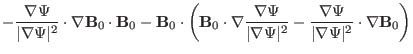 $\displaystyle - \frac{\nabla \Psi}{\vert \nabla \Psi \vert^2} \cdot \nabla \mat...
...\frac{\nabla \Psi}{\vert \nabla \Psi
\vert^2} \cdot \nabla \mathbf{B}_0 \right)$