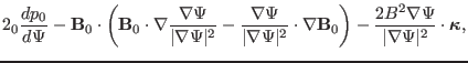 $\displaystyle 2{\textmu}_0 \frac{d p_0}{d \Psi} -\mathbf{B}_0 \cdot \left(
\mat...
...\nabla \Psi}{\vert \nabla \Psi \vert^2} \cdot \ensuremath{\boldsymbol{\kappa}},$