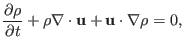 $\displaystyle \frac{\partial \rho}{\partial t} + \rho \nabla \cdot \mathbf{u}+\mathbf{u} \cdot \nabla \rho = 0,$