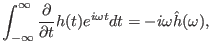$\displaystyle \int_{- \infty}^{\infty} \frac{\partial}{\partial t} h (t) e^{i \omega t} d t = - i \omega \hat{h} (\omega),$