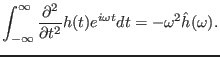 $\displaystyle \int_{- \infty}^{\infty} \frac{\partial^2}{\partial t^2} h (t) e^{i \omega t} d t = - \omega^2 \hat{h} (\omega) .$