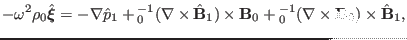 $\displaystyle - \omega^2 \rho_0 \hat{\ensuremath{\boldsymbol{\xi}}} = - \nabla ...
...B}_0 +{\textmu}_0^{- 1} (\nabla \times \mathbf{B}_0) \times \hat{\mathbf{B}}_1,$