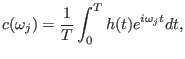 $\displaystyle c (\omega_j) = \frac{1}{T} \int_0^T h (t) e^{i \omega_j t} d t,$