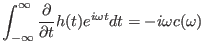 $\displaystyle \int_{- \infty}^{\infty} \frac{\partial}{\partial t} h (t) e^{i \omega t} d t = - i \omega c (\omega)$