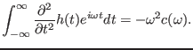 $\displaystyle \int_{- \infty}^{\infty} \frac{\partial^2}{\partial t^2} h (t) e^{i \omega t} d t = - \omega^2 c (\omega) .$