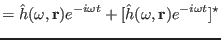 $\displaystyle = \hat{h} (\omega, \mathbf{r}) e^{- i \omega t} + [\hat{h} (\omega,
\mathbf{r}) e^{- i \omega t}]^{\star}$