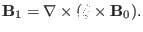 $\displaystyle \mathbf{B}_1 = \nabla \times (\ensuremath{\boldsymbol{\xi}} \times \mathbf{B}_0) .$