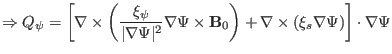 $\displaystyle \Rightarrow Q_{\psi} = \left[ \nabla \times \left( \frac{\xi_{\ps...
...thbf{B}_0 \right) + \nabla \times (\xi_s \nabla \Psi) \right] \cdot \nabla \Psi$