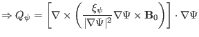 $\displaystyle \Rightarrow Q_{\psi} = \left[ \nabla \times \left( \frac{\xi_{\ps...
...\Psi \vert^2} \nabla \Psi \times \mathbf{B}_0 \right) \right] \cdot \nabla \Psi$