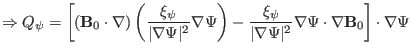 $\displaystyle \Rightarrow Q_{\psi} = \left[ (\mathbf{B}_0 \cdot \nabla) \left( ...
...a \Psi \vert^2} \nabla \Psi \cdot \nabla \mathbf{B}_0 \right] \cdot \nabla \Psi$