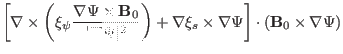 $\displaystyle \left[ \nabla \times \left( \xi_{\psi} \frac{\nabla \Psi \times
\...
...\nabla \xi_s \times \nabla \Psi
\right] \cdot (\mathbf{B}_0 \times \nabla \Psi)$