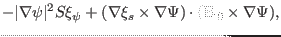 $\displaystyle - \vert \nabla \psi \vert^2 S \xi_{\psi} + (\nabla \xi_s \times \nabla \Psi)
\cdot (\mathbf{B}_0 \times \nabla \Psi),$