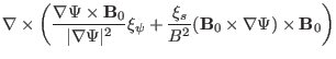 $\displaystyle \nabla \times
\left( \frac{\nabla \Psi \times \mathbf{B}_0}{\vert...
...\frac{\xi_s}{B^2} (\mathbf{B}_0 \times \nabla \Psi) \times \mathbf{B}_0
\right)$