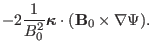 $\displaystyle - 2
\frac{1}{B_0^2} \ensuremath{\boldsymbol{\kappa}} \cdot (\mathbf{B}_0 \times \nabla \Psi) .$