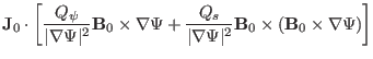 $\displaystyle \mathbf{J}_0 \cdot \left[ \frac{Q_{\psi}}{\vert \nabla \Psi \vert...
...bla \Psi \vert^2} \mathbf{B}_0
\times (\mathbf{B}_0 \times \nabla \Psi) \right]$