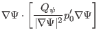 $\displaystyle \nabla \Psi \cdot \left[ \frac{Q_{\psi}}{\vert \nabla \Psi \vert^2} p'_0
\nabla \Psi \right]$