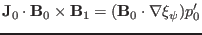 $\displaystyle \mathbf{J}_0 \cdot \mathbf{B}_0 \times \mathbf{B}_1 = (\mathbf{B}_0 \cdot \nabla \xi_{\psi}) p'_0$