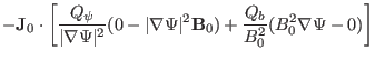 $\displaystyle -\mathbf{J}_0 \cdot \left[ \frac{Q_{\psi}}{\vert \nabla \Psi \ver...
... \Psi \vert^2 \mathbf{B}_0) + \frac{Q_b}{B^2_0} (B^2_0 \nabla \Psi - 0)
\right]$