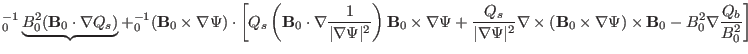 $\displaystyle {\textmu}_0^{- 1} \underbrace{B^2_0 (\mathbf{B}_0 \cdot \nabla Q_...
...times \nabla \Psi) \times \mathbf{B}_0 - B^2_0 \nabla
\frac{Q_b}{B^2_0} \right]$
