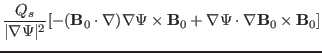 $\displaystyle \frac{Q_s}{\vert \nabla \Psi \vert^2} [-
(\mathbf{B}_0 \cdot \nab...
...times \mathbf{B}_0 + \nabla \Psi
\cdot \nabla \mathbf{B}_0 \times \mathbf{B}_0]$