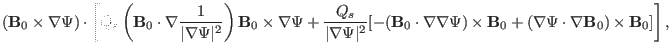 $\displaystyle (\mathbf{B}_0 \times \nabla \Psi) \cdot \left[ Q_s \left( \mathbf...
...{B}_0 + (\nabla \Psi \cdot \nabla \mathbf{B}_0) \times
\mathbf{B}_0] \right], $