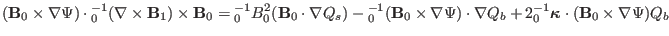 $\displaystyle (\mathbf{B}_0 \times \nabla \Psi) \cdot {\textmu}_0^{- 1} (\nabla...
...1} \ensuremath{\boldsymbol{\kappa}} \cdot (\mathbf{B}_0 \times \nabla \Psi) Q_b$