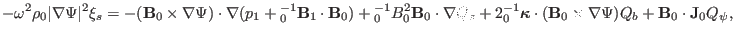 $\displaystyle - \omega^2 \rho_0 \vert \nabla \Psi \vert^2 \xi_s = - (\mathbf{B}...
...\mathbf{B}_0 \times \nabla \Psi) Q_b +\mathbf{B}_0 \cdot \mathbf{J}_0 Q_{\psi},$