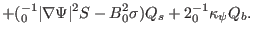 $\displaystyle + ({\textmu}_0^{- 1} \vert \nabla \Psi \vert^2 S - B_0^2 \sigma) Q_s +
2{\textmu}_0^{- 1} \kappa_{\psi} Q_b .$