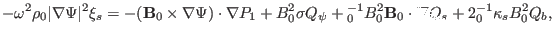 $\displaystyle - \omega^2 \rho_0 \vert \nabla \Psi \vert^2 \xi_s = - (\mathbf{B}...
...1} B^2_0 \mathbf{B}_0 \cdot \nabla Q_s + 2{\textmu}_0^{- 1} \kappa_s B_0^2 Q_b,$