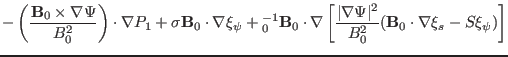 $\displaystyle - \left(
\frac{\mathbf{B}_0 \times \nabla \Psi}{B_0^2} \right) \c...
...a \Psi \vert^2}{B^2_0} (\mathbf{B}_0 \cdot
\nabla \xi_s - S \xi_{\psi}) \right]$