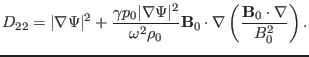 $\displaystyle D_{22} = \vert \nabla \Psi \vert^2 + \frac{\gamma p_0 \vert \nabl...
...thbf{B}_0 \cdot \nabla \left( \frac{\mathbf{B}_0 \cdot \nabla}{B^2_0} \right) .$