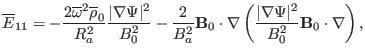 $\displaystyle \overline{E}_{11} = - \frac{2 \overline{\omega}^2 \overline{\rho}...
...eft( \frac{\vert \nabla \Psi \vert^2}{B^2_0} \mathbf{B}_0 \cdot \nabla \right),$