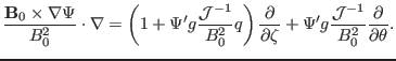 $\displaystyle \frac{\mathbf{B}_0 \times \nabla \Psi}{B_0^2} \cdot \nabla = \lef...
...a} + \Psi' g \frac{\mathcal{J}^{- 1}}{B_0^2} \frac{\partial}{\partial \theta} .$