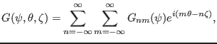 $\displaystyle G (\psi, \theta, \zeta) = \sum_{n = - \infty}^{\infty} \sum_{m = - \infty}^{\infty} G_{n m} (\psi) e^{i (m \theta - n \zeta)},$