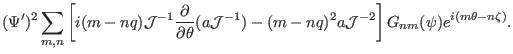 $\displaystyle (\Psi')^2 \sum_{m, n} \left[ i (m - n q) \mathcal{J}^{- 1}
\frac{...
...- n q)^2
a\mathcal{J}^{- 2} \right] G_{n m} (\psi) e^{i (m \theta - n \zeta)} .$