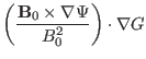 $\displaystyle \left( \frac{\mathbf{B}_0 \times \nabla \Psi}{B_0^2} \right) \cdot
\nabla G$