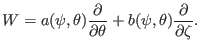 $\displaystyle W = a (\psi, \theta) \frac{\partial}{\partial \theta} + b (\psi, \theta) \frac{\partial}{\partial \zeta} .$