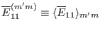 $ \overline{E}_{11}^{(m' m)} \equiv \langle \overline{E}_{11} \rangle_{m'
m}$