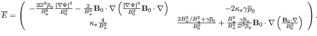 $\displaystyle \overline{E} = \left(\begin{array}{cc}
- \frac{2 \overline{\omeg...
...a \left( \frac{\mathbf{B}_0 \cdot \nabla}{B^2_0} \right)
\end{array}\right) . $