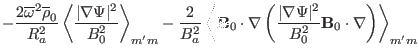 $\displaystyle - \frac{2 \overline{\omega}^2 \overline{\rho}_0}{R_a^2} \left\lan...
...bla \Psi
\vert^2}{B^2_0} \mathbf{B}_0 \cdot \nabla \right) \right\rangle_{m' m}$