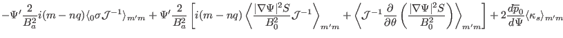 $\displaystyle - \Psi' \frac{2}{B_a^2} i (m - n q) \langle {\textmu}_0 \sigma
\m...
... m} \right] + 2 \frac{d \overline{p}_0}{d \Psi}
\langle \kappa_s \rangle_{m' m}$