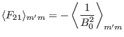 $\displaystyle \langle F_{21} \rangle_{m' m} = - \left\langle \frac{1}{B_0^2} \right\rangle_{m' m}$