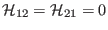 $ \mathcal{H}_{12} =\mathcal{H}_{21} = 0$