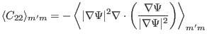 $\displaystyle \langle C_{22} \rangle_{m' m} = - \left\langle \vert \nabla \Psi ...
...eft( \frac{\nabla \Psi}{\vert \nabla \Psi \vert^2} \right) \right\rangle_{m' m}$