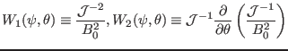 $\displaystyle W_1 (\psi, \theta) \equiv \frac{\mathcal{J}^{- 2}}{B_0^2}, W_2 (\...
...\frac{\partial}{\partial \theta} \left( \frac{\mathcal{J}^{- 1}}{B_0^2} \right)$