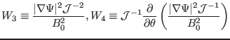 $\displaystyle W_3 \equiv \frac{\vert \nabla \Psi \vert^2 \mathcal{J}^{- 2}}{B_0...
...theta} \left( \frac{\vert \nabla \Psi \vert^2 \mathcal{J}^{- 1}}{B_0^2} \right)$