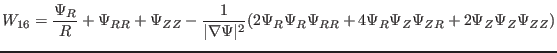 $\displaystyle W_{16} = \frac{\Psi_R}{R} + \Psi_{R R} + \Psi_{Z Z} - \frac{1}{\v...
..._R \Psi_R \Psi_{R R} + 4 \Psi_R \Psi_Z \Psi_{Z R} + 2 \Psi_Z \Psi_Z \Psi_{Z Z})$