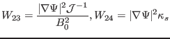$\displaystyle W_{23} = \frac{\vert \nabla \Psi \vert^2 \mathcal{J}^{- 1}}{B_0^2}, W_{24} = \vert \nabla \Psi \vert^2 \kappa_s$